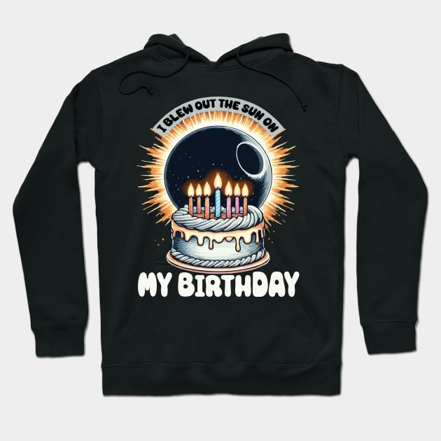 I Blew Out the Sun on My Birthday Total Solar Eclipse Birthday Cake Hoodie by JUST PINK